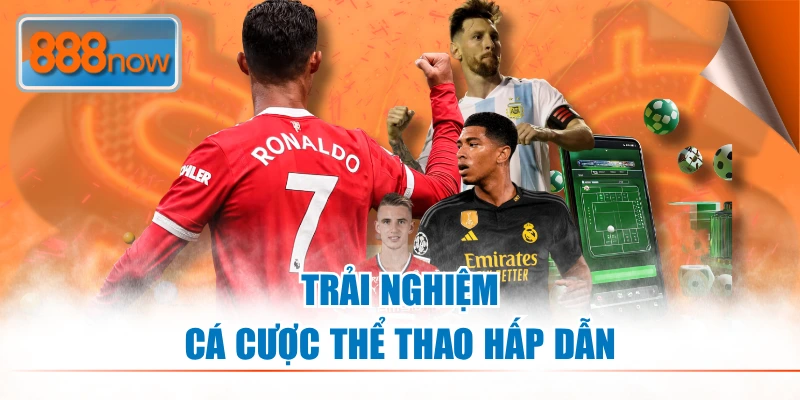 Trải nghiệm cá cược thể thao hấp dẫn tại 888NOW