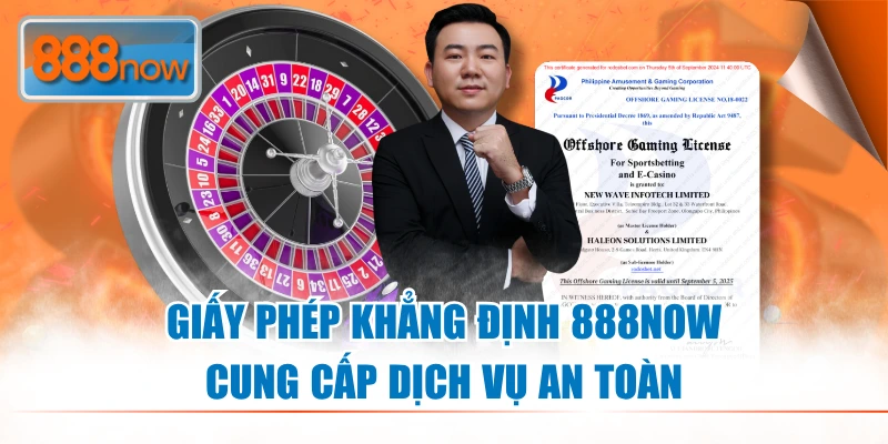 Giấy phép khẳng định 888NOW cung cấp dịch vụ an toàn