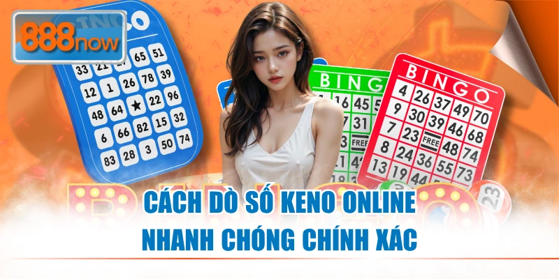 Cách dò số Keno online nhanh chóng chính xác