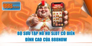 Nổ Hũ Slot Cổ Điển - Top Tựa Game Hấp Dẫn Tại 888NOW