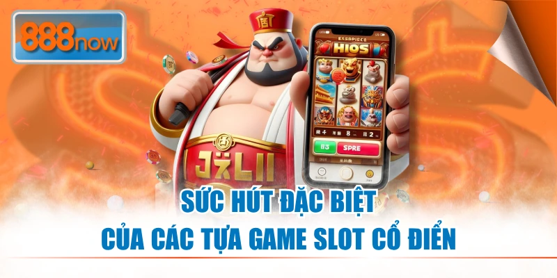 Nổ hũ slot cổ điển luôn tạo ra sức hút đặc biệt tại sân chơi 888NOW