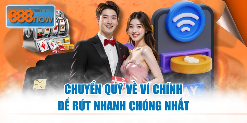 Chuyển quỹ về ví chính để rút nhanh chóng nhất