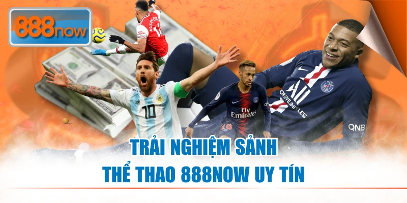 Trải nghiệm sảnh thể thao 888NOW uy tín