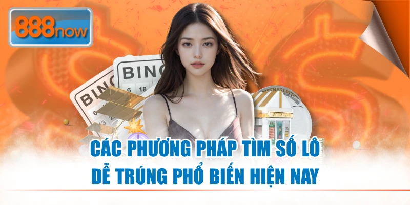 Các phương pháp tìm số lô dễ trúng phổ biến hiện nay