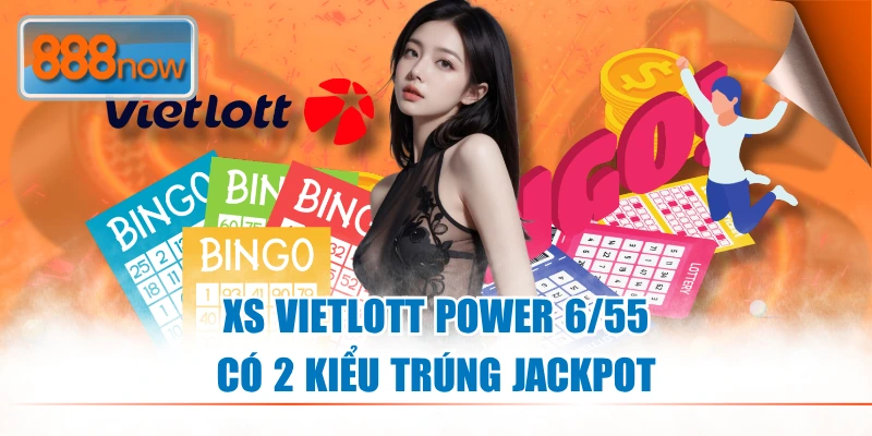 XS Vietlott Power 6/55 có 2 kiểu trúng Jackpot